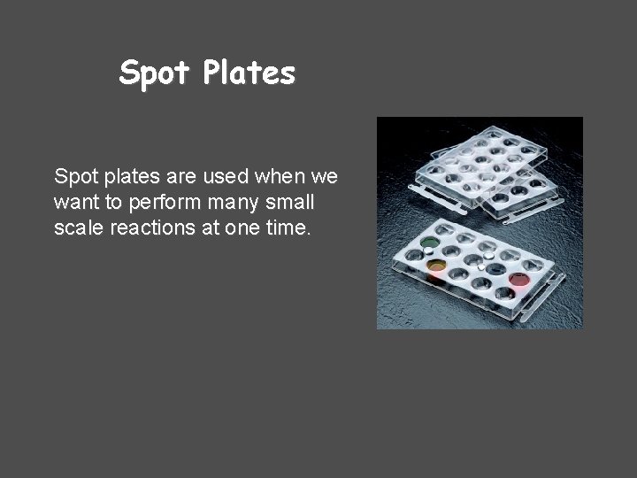 Spot Plates Spot plates are used when we want to perform many small scale