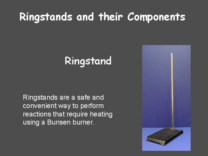 Ringstands and their Components Ringstands are a safe and convenient way to perform reactions