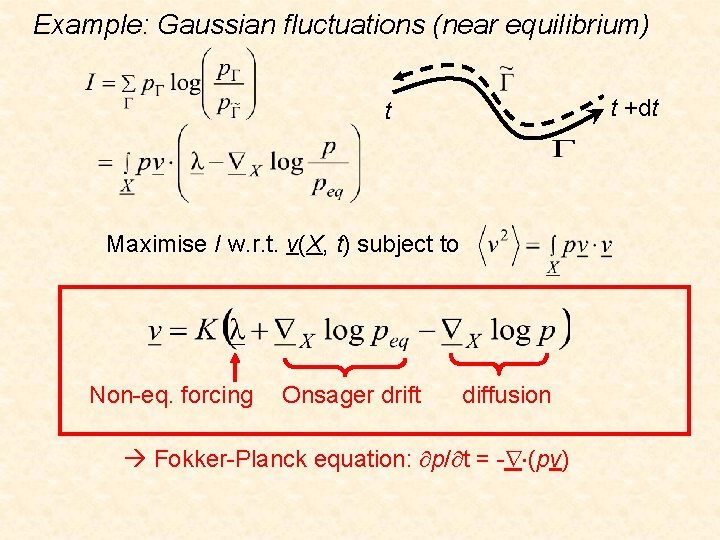 Example: Gaussian fluctuations (near equilibrium) t +dt t Maximise I w. r. t. v(X,