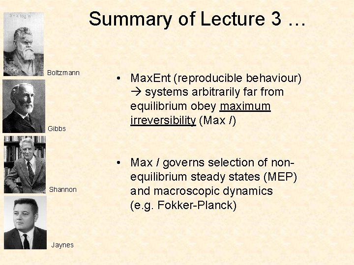 Summary of Lecture 3 … Boltzmann Gibbs Shannon Jaynes • Max. Ent (reproducible behaviour)