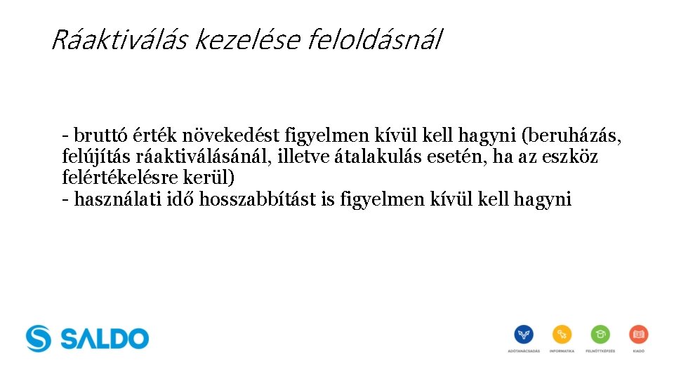 Ráaktiválás kezelése feloldásnál - bruttó érték növekedést figyelmen kívül kell hagyni (beruházás, felújítás ráaktiválásánál,