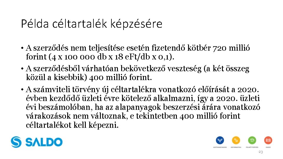 Példa céltartalék képzésére • A szerződés nem teljesítése esetén fizetendő kötbér 720 millió forint