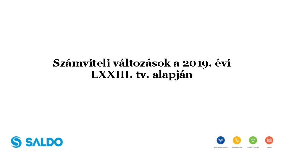 Számviteli változások a 2019. évi LXXIII. tv. alapján 