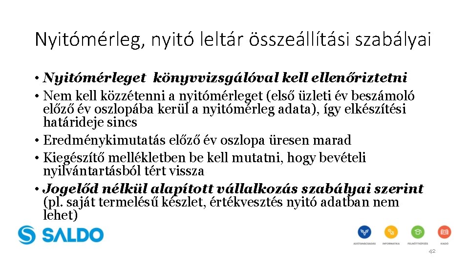 Nyitómérleg, nyitó leltár összeállítási szabályai • Nyitómérleget könyvvizsgálóval kell ellenőriztetni • Nem kell közzétenni