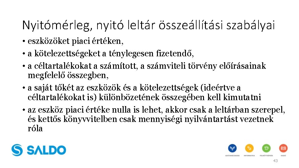 Nyitómérleg, nyitó leltár összeállítási szabályai • eszközöket piaci értéken, • a kötelezettségeket a ténylegesen