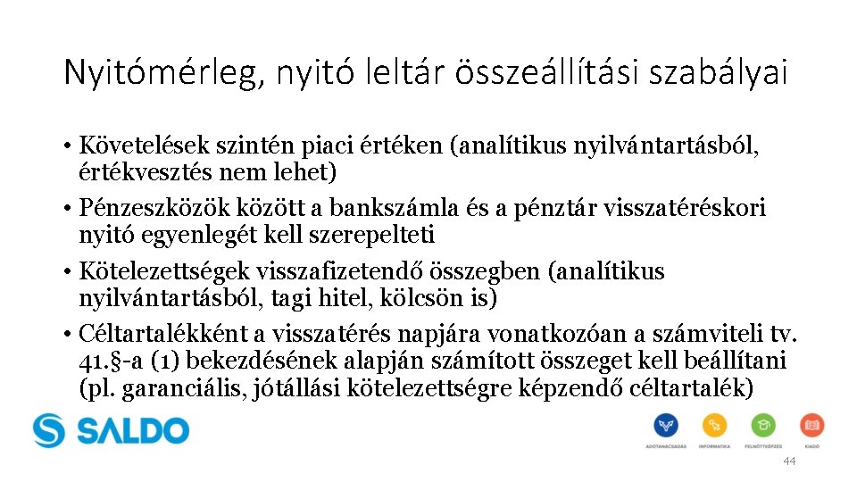 Nyitómérleg, nyitó leltár összeállítási szabályai • Követelések szintén piaci értéken (analítikus nyilvántartásból, értékvesztés nem