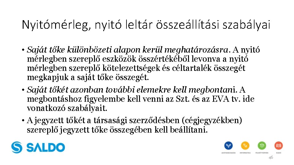 Nyitómérleg, nyitó leltár összeállítási szabályai • Saját tőke különbözeti alapon kerül meghatározásra. A nyitó