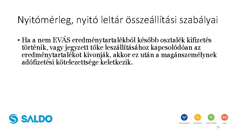 Nyitómérleg, nyitó leltár összeállítási szabályai • Ha a nem EVÁS eredménytartalékból később osztalék kifizetés