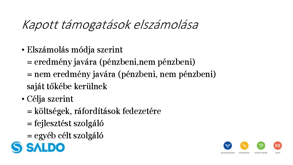 Kapott támogatások elszámolása • Elszámolás módja szerint = eredmény javára (pénzbeni, nem pénzbeni) =