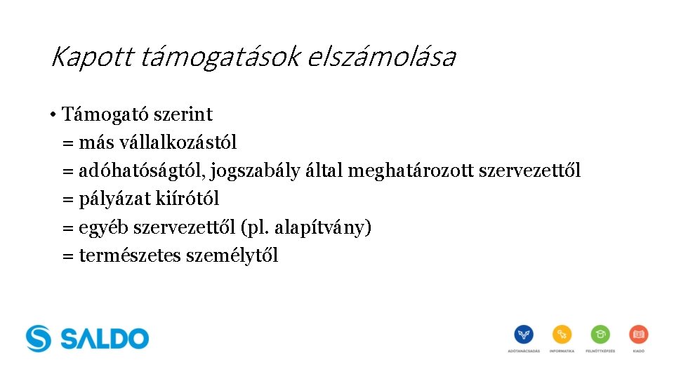 Kapott támogatások elszámolása • Támogató szerint = más vállalkozástól = adóhatóságtól, jogszabály által meghatározott