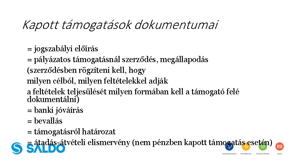 Kapott támogatások dokumentumai = jogszabályi előírás = pályázatos támogatásnál szerződés, megállapodás (szerződésben rögzíteni kell,