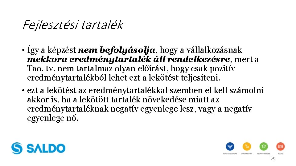 Fejlesztési tartalék • Így a képzést nem befolyásolja, hogy a vállalkozásnak mekkora eredménytartalék áll