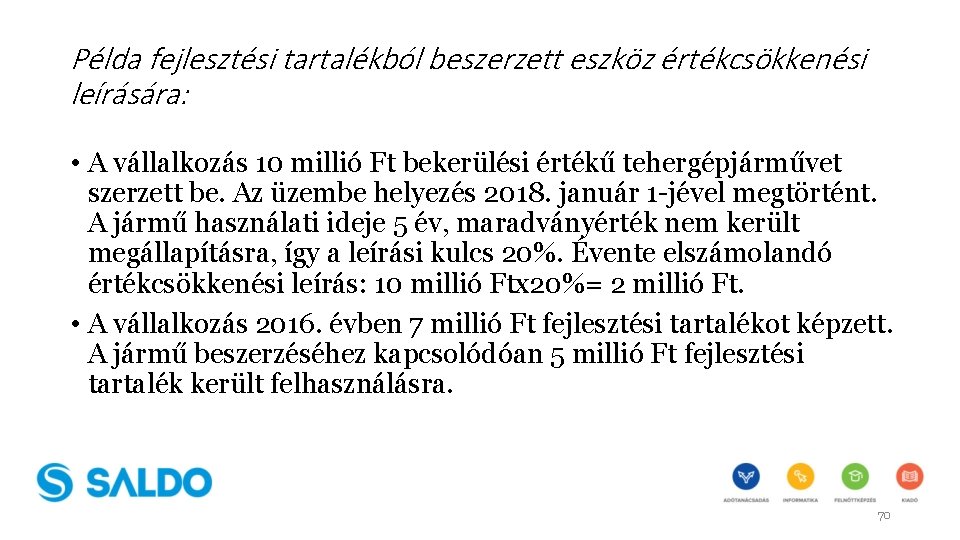 Példa fejlesztési tartalékból beszerzett eszköz értékcsökkenési leírására: • A vállalkozás 10 millió Ft bekerülési