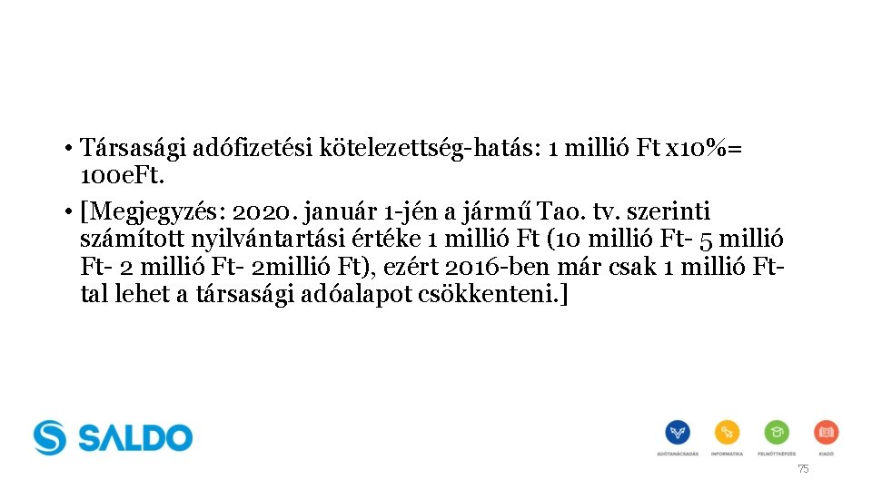  • Társasági adófizetési kötelezettség-hatás: 1 millió Ft x 10%= 100 e. Ft. •