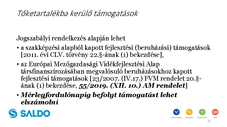 Tőketartalékba kerülő támogatások Jogszabályi rendelkezés alapján lehet • a szakképzési alapból kapott fejlesztési (beruházási)