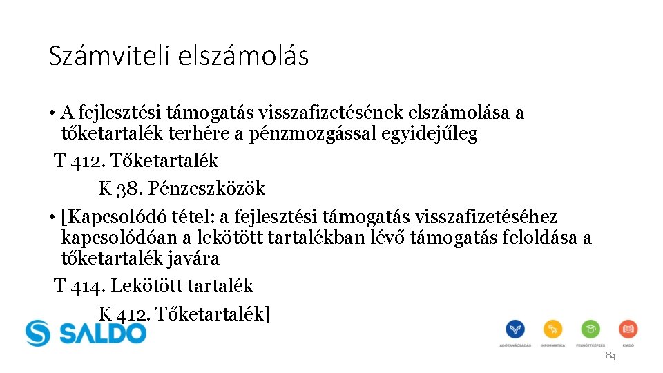 Számviteli elszámolás • A fejlesztési támogatás visszafizetésének elszámolása a tőketartalék terhére a pénzmozgással egyidejűleg