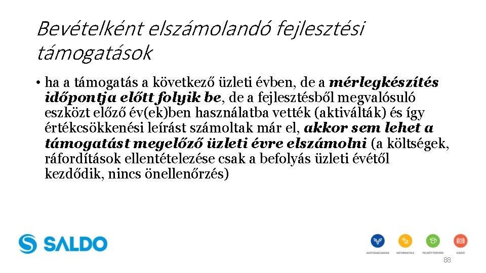 Bevételként elszámolandó fejlesztési támogatások • ha a támogatás a következő üzleti évben, de a