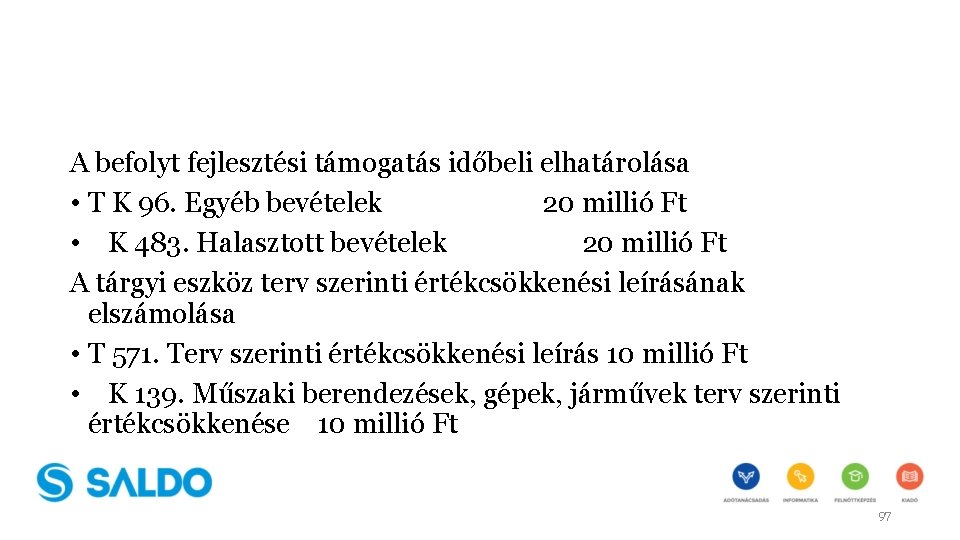 A befolyt fejlesztési támogatás időbeli elhatárolása • T K 96. Egyéb bevételek 20 millió