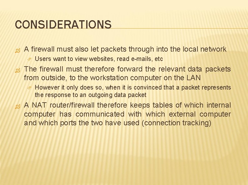 CONSIDERATIONS A firewall must also let packets through into the local network The firewall