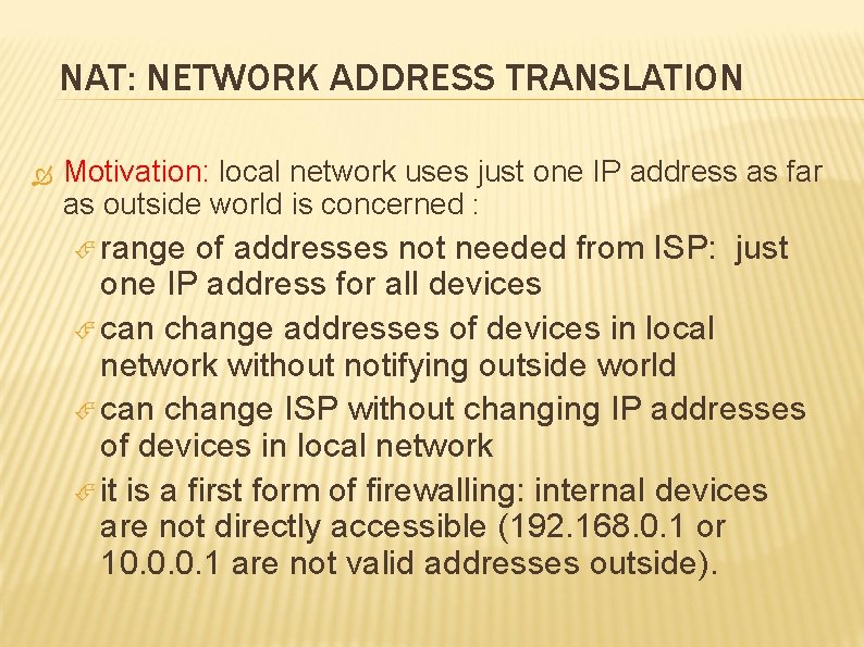 NAT: NETWORK ADDRESS TRANSLATION Motivation: local network uses just one IP address as far