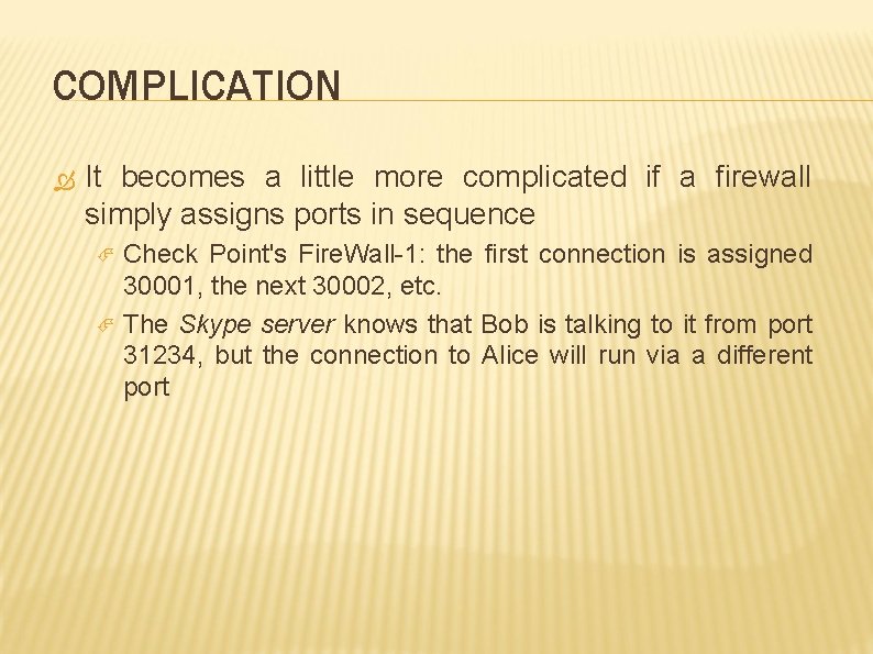 COMPLICATION It becomes a little more complicated if a firewall simply assigns ports in