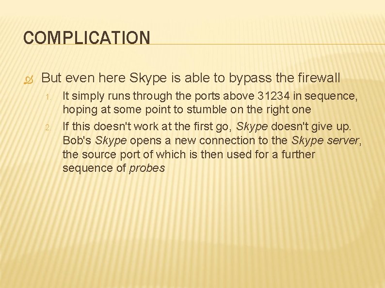 COMPLICATION But even here Skype is able to bypass the firewall 1. 2. It