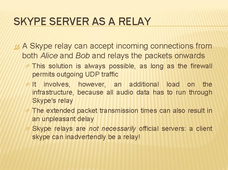 SKYPE SERVER AS A RELAY A Skype relay can accept incoming connections from both