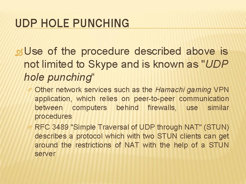 UDP HOLE PUNCHING Use of the procedure described above is not limited to Skype