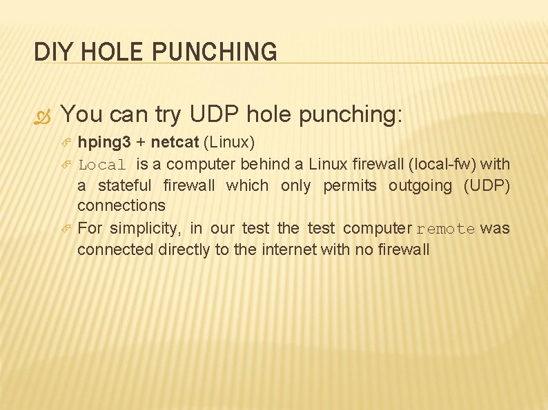 DIY HOLE PUNCHING You can try UDP hole punching: hping 3 + netcat (Linux)