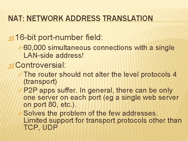 NAT: NETWORK ADDRESS TRANSLATION 16 -bit port-number field: 60, 000 simultaneous connections with a