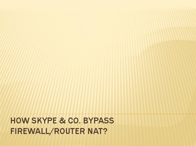 HOW SKYPE & CO. BYPASS FIREWALL/ROUTER NAT? 