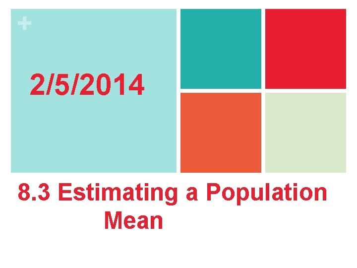 + 2/5/2014 8. 3 Estimating a Population Mean 