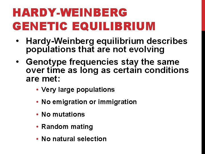 HARDY-WEINBERG GENETIC EQUILIBRIUM • Hardy-Weinberg equilibrium describes populations that are not evolving • Genotype