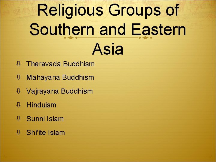 Religious Groups of Southern and Eastern Asia Theravada Buddhism Mahayana Buddhism Vajrayana Buddhism Hinduism