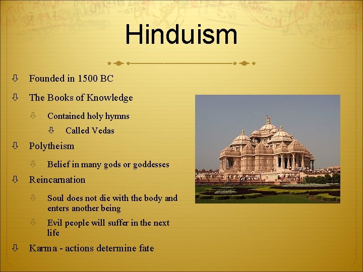 Hinduism Founded in 1500 BC The Books of Knowledge Contained holy hymns Called Vedas