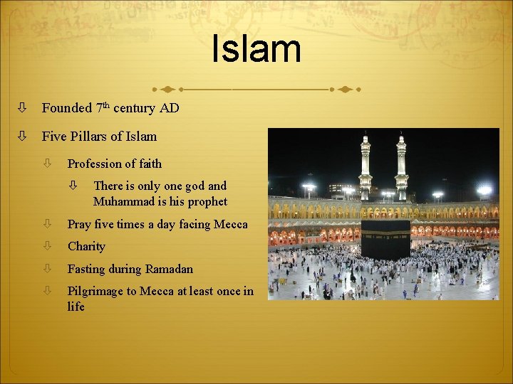 Islam Founded 7 th century AD Five Pillars of Islam Profession of faith There