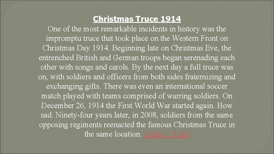 Christmas Truce 1914 One of the most remarkable incidents in history was the impromptu