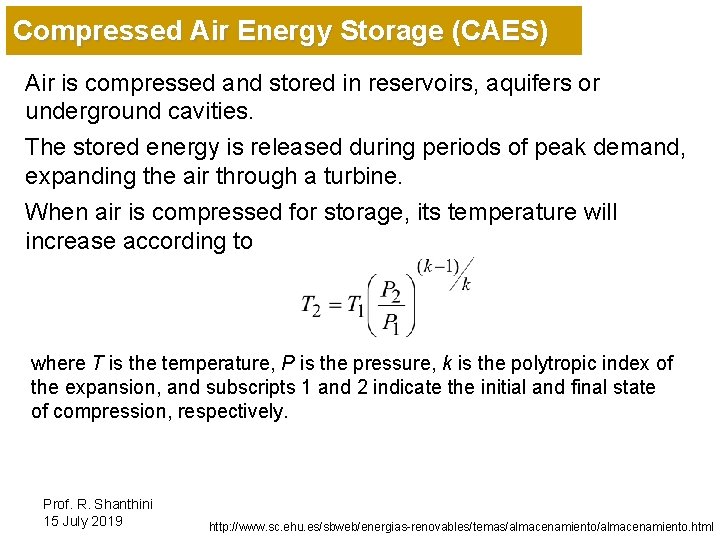 Compressed Air Energy Storage (CAES) Air is compressed and stored in reservoirs, aquifers or