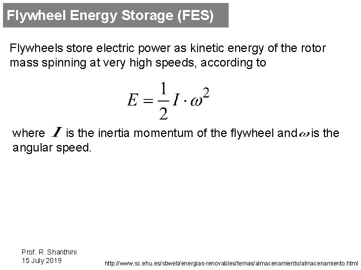 Flywheel Energy Storage (FES) Flywheels store electric power as kinetic energy of the rotor