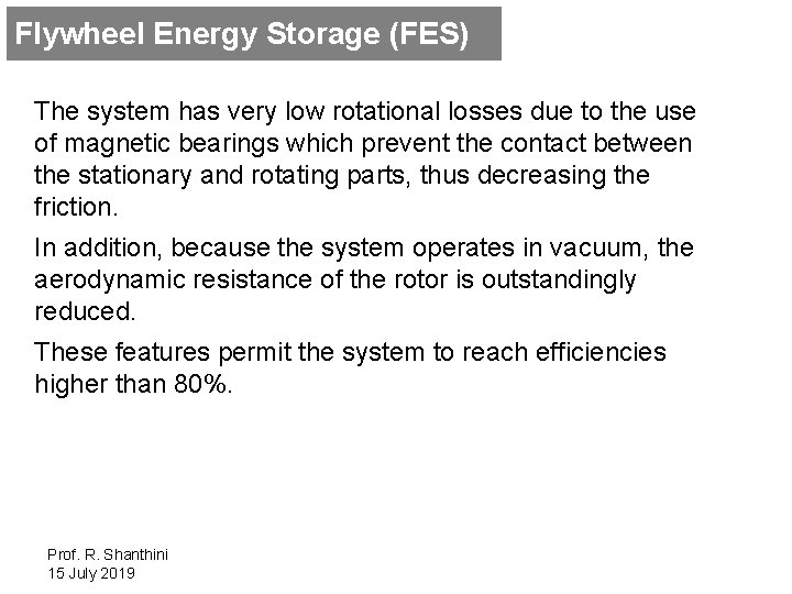 Flywheel Energy Storage (FES) The system has very low rotational losses due to the