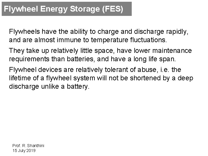 Flywheel Energy Storage (FES) Flywheels have the ability to charge and discharge rapidly, and