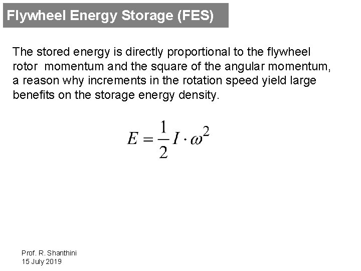 Flywheel Energy Storage (FES) The stored energy is directly proportional to the flywheel rotor