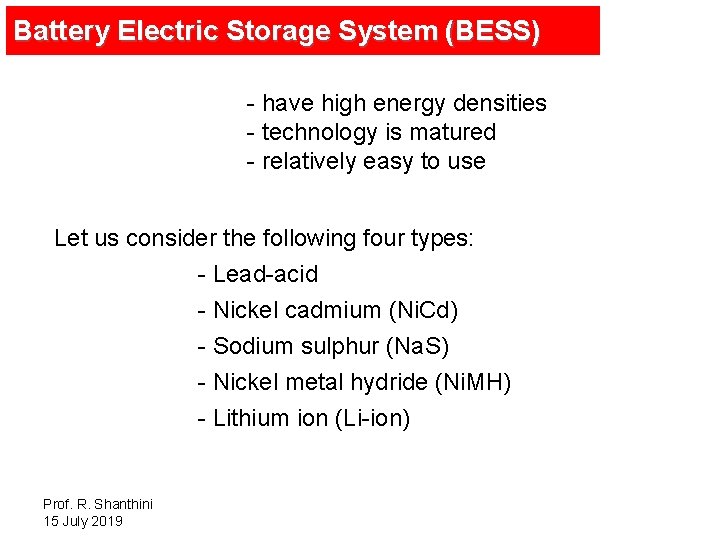 Battery Electric Storage System (BESS) - have high energy densities - technology is matured