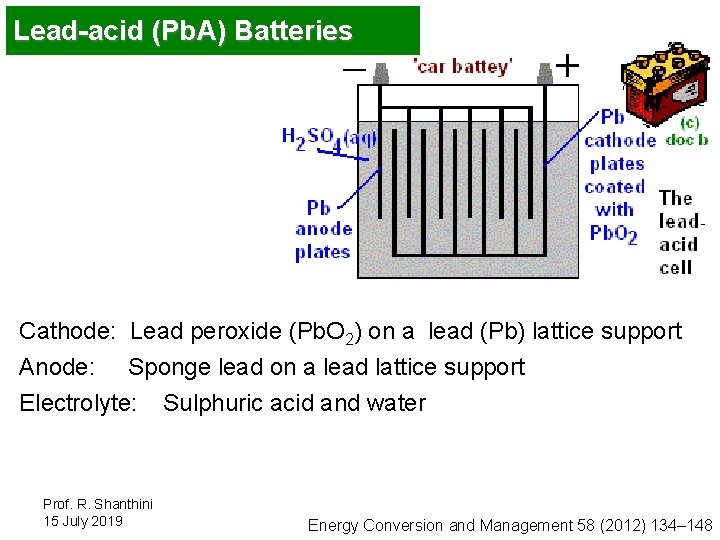 Lead-acid (Pb. A) Batteries Cathode: Lead peroxide (Pb. O 2) on a lead (Pb)
