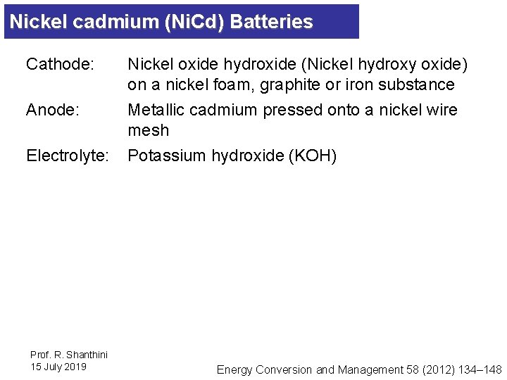 Nickel cadmium (Ni. Cd) Batteries Cathode: Anode: Electrolyte: Prof. R. Shanthini 15 July 2019