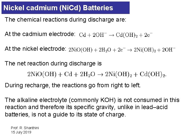 Nickel cadmium (Ni. Cd) Batteries The chemical reactions during discharge are: At the cadmium