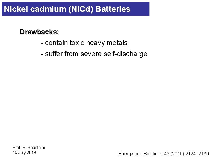 Nickel cadmium (Ni. Cd) Batteries Drawbacks: - contain toxic heavy metals - suffer from