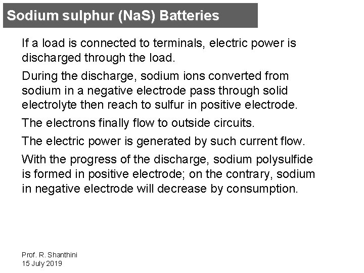 Sodium sulphur (Na. S) Batteries If a load is connected to terminals, electric power
