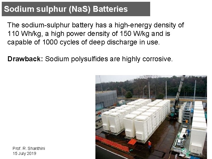 Sodium sulphur (Na. S) Batteries The sodium-sulphur battery has a high-energy density of 110