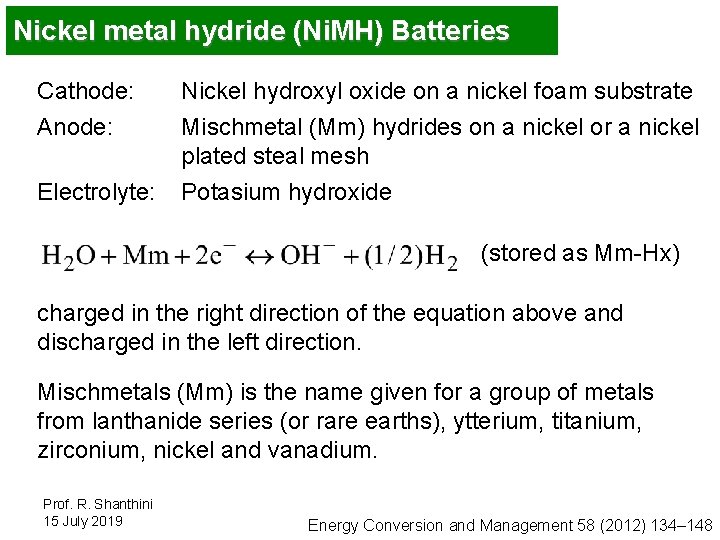 Nickel metal hydride (Ni. MH) Batteries Cathode: Anode: Electrolyte: Nickel hydroxyl oxide on a